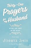 Thirty-One Prayers For My Husband: Seeing God Move In His Heart