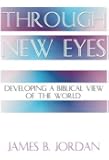 Through New Eyes: Developing a Biblical View of the World