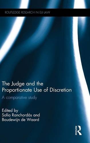 Download The Judge and the Proportionate Use of Discretion: A Comparative Administrative Law Study (Routledge Research in EU Law) Download The Judge and the Proportionate Use of Discretion: A Comparative Administrative Law Study (Routledge Research in EU Law)
