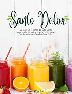 Livro Santo Detox: 50 Incríveis receitas de Suco Detox para cuidar da saúde e gerar renda extra. Sua Jornada para Saúde e Bem-Estar.