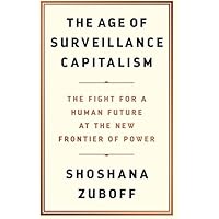 The Age of Surveillance Capitalism: The Fight for a Human Future at the New Frontier of Power