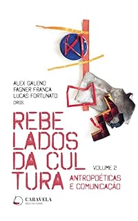 Livro Rebelados da Cultura: Antropoéticas e Comunicação (Revolta e Cultura Livro 2)