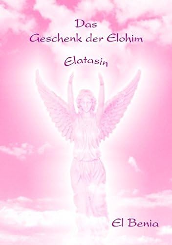 Das Geschenk der Elohim: Elatasin (German Edition)
