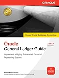 Oracle General Ledger Guide: Implement a Highly Automated Financial Processing System (Oracle Press)