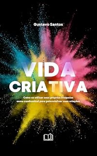 Livro Vida Criativa: Como utilizar seus próprios bloqueios como combustível para potencializar suas criações