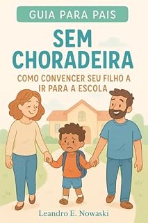 Livro Guia para Pais : Sem Choradeira - Como Convencer seu Filho a ir para a Escola