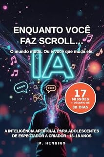 Livro Enquanto você faz scroll… A inteligência artificial para adolescentes. : Como passar de espectador a criador na era da IA (13–18 anos) (a IA para a família toda Livro 1)