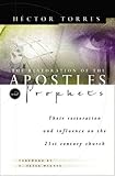The Restoration Of The Apostles & Prophets And How It Will Revolutionize Ministry In The 21st Century