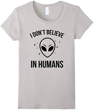 Womens I Don't Believe In Humans T Shirts Funny Alien T Shirts Medium Silver