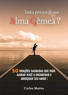 Está a procura de sua Alma Gêmea - 50 orações sagradas que irão ajudar você a encontrar e abençoar seu amor!