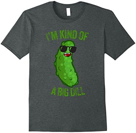 Mens Im Kind of A Big DIll Funny Pickle Shirt ( Black Friday Deal Large Dark Heather