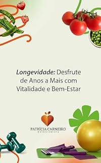 Livro Longevidade – Desfrute de Anos a Mais com Vitalidade e Bem-Estar