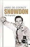 Snowdon: The Biography by Anne de Courcy