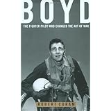 Boyd: The Fighter Pilot Who Changed the Art of War by Coram, Robert [03 April 2003]