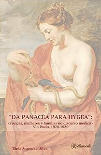 Livro "Da Panacéa para Hygéa": Crianças, mulheres e famílias no discurso médico - São Paulo, 1920-1930