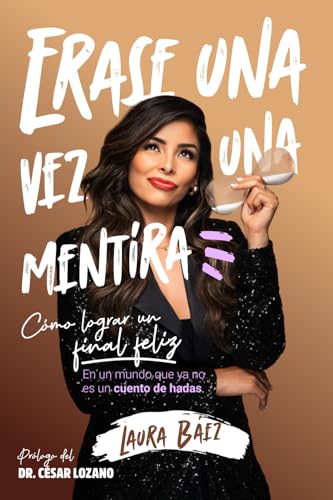 Érase una vez una mentira: Cómo lograr un final feliz en un mundo que ya no es un cuento de hadas (Spanish Edition)