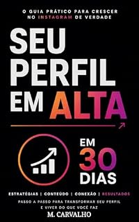 Livro SEU PERFIL EM ALTA EM 30 DIAS: Um plano direto, estratégico e executável para crescer no Instagram sem virar escravo da plataforma