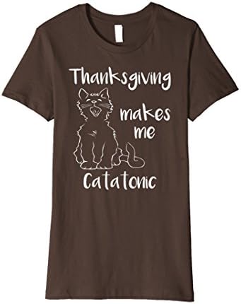 Womens Premium Thanksgiving Makes Me Catatonic Cat T-Shirt Small Brown