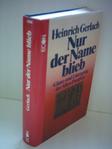 Nur Der Name Blieb : Glanz Und Untergang Der Alten Preusen