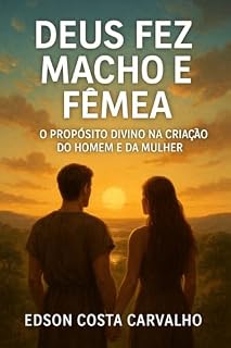 Livro Deus fez Macho e Fêmea: O Propósito Divino na Criação do Homem e da Mulher