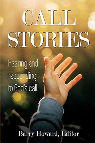 Call Stories: Hearing and responding to God's call by Barry Howard
