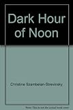 Front cover for the book Dark Hour of Noon by Christine Szambelan-Strevinsky