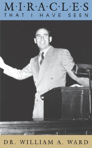 Miracles That I Have Seen by William A Ward