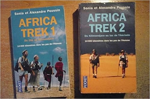 Africa Trek Complet En 2 Tomes 1 Du Cap Au Kilimandjaro 2 Du Kilimandjaro Au Lac De Tiberiade Sonia Et Alexandre Poussin Livres Amazon Fr