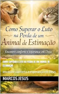 Livro Como superar o luto na perda de um animal de estimação: encontre conforto e esperança em Deus