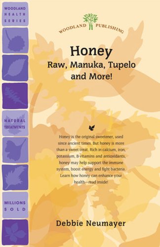 Honey: Raw, Manuka, Tupelo and More! (Woodland Health) by Debbie Neumayer