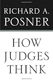 How Judges Think (Pims - Polity Immigration and Society Series), The Honorable Richard A. Posner, 0674048067