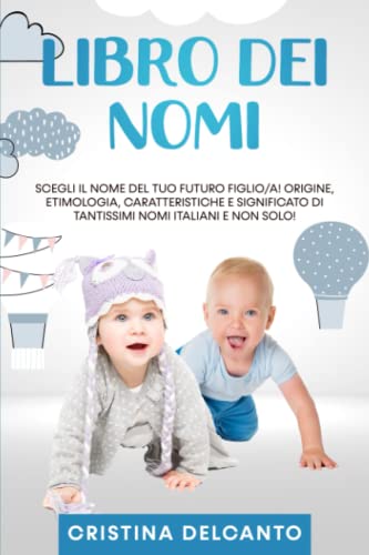 Libro-dei-Nomi-Scegli-il-nome-del-tuo-futuro-figlioa-Origine-Etimologia-Caratteristiche-e-Significato-di-tantissimi-nomi-italiani-e-non-solo-Copertina-flessibile--3-maggio-2022
