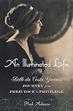 An Illuminated Life: Bella da Costa Greene's Journey from Prejudice to Privilege by