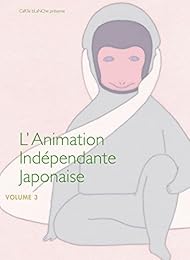 L'animation Indépendante Japonaise - Volume 3