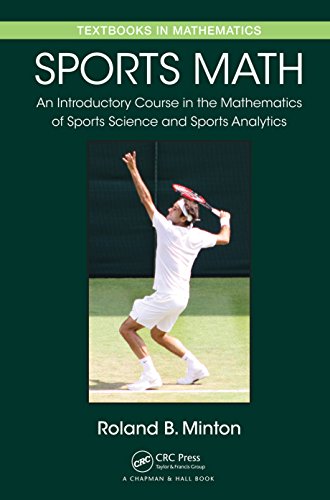 Sports Math: An Introductory Course in the Mathematics of Sports Science and Sports Analytics (Textbooks in Mathematics)