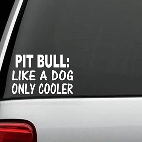 Pit Bull Like A Dog Only Cooler Decal Sticker Die Cut Decal Sticker For Windows, Cars, Trucks, Laptops, Etc (6 x 4 inches)