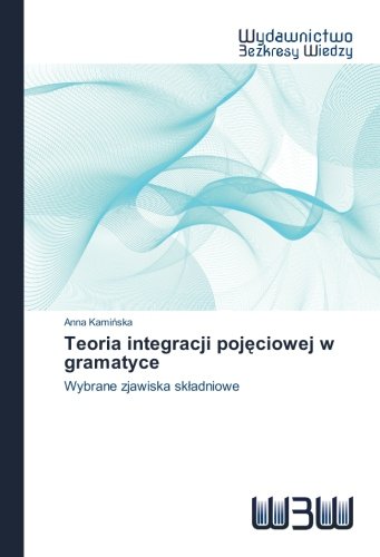 Teoria integracji pojęciowej w gramatyce: Wybrane zjawiska składniowe (Polish Edition)