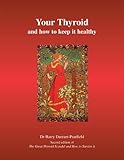 Your Thyroid and How to Keep it Healthy: Second edition of The Great Thyroid Scandal and How to Avoi by 
