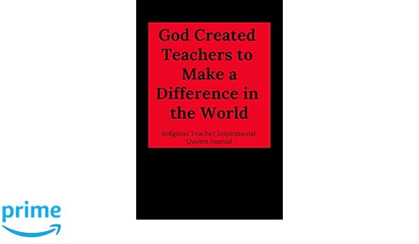 God Created Teachers To Make A Difference In The World Religious