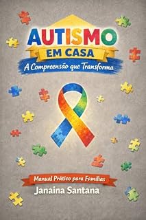 Livro AUTISMO EM CASA: A COMPREENSÃO QUE TRANSFORMA: Manual para famílias