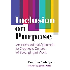 Inclusion on Purpose: An Intersectional Approach to Creating a Culture of Belonging at Work