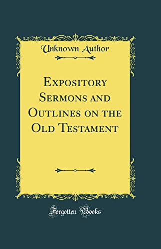 Expository Sermons and Outlines on the Old Testament (Classic Reprint)