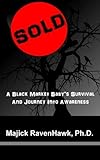 Sold!: A Black Market Baby's Survival and Journey Into Awareness by 