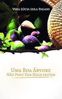 Uma boa árvore não pode dar maus frutos