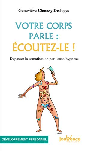 Votre corps parle : écoutez-le ! : Dépasser la somatisation par l'auto-hypnose by Geneviève Choussy Desloges