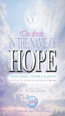 IN THE NAME OF HOPE: 7 SHORT STORIES, 8 POEMS & 69 QUOTES 