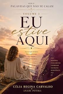Livro EU ESTIVE AQUI: Escrevo para lembrar. Para transformar. Para libertar. Para permanecer. (Palavras que Não se Calam)