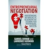 Entrepreneurial Negotiation: Understanding and Managing the Relationships that Determine Your Entrepreneurial Success
