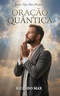 Oração Quântica: Jesus Nos Deu Poder