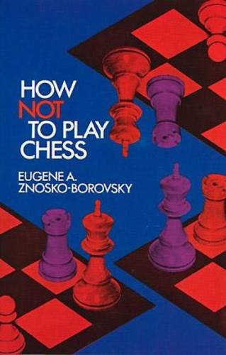 How Not to Play Chess (Dover Chess) by Eugene A. Znosko-Borovsky